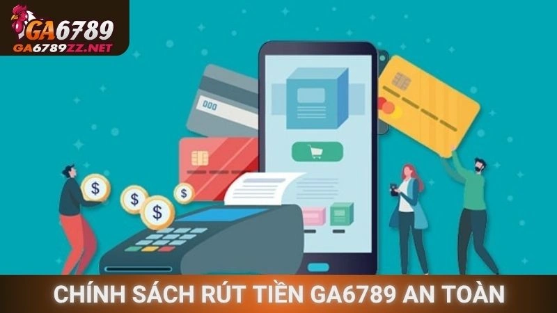 Chính sách rút tiền Ga6789 an toàn tuyệt đối